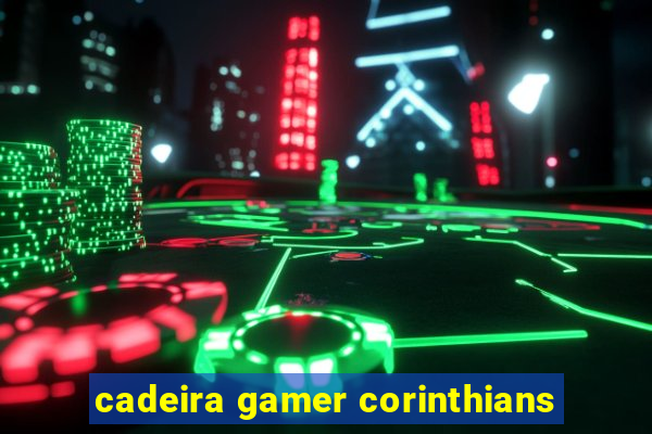 cadeira gamer corinthians